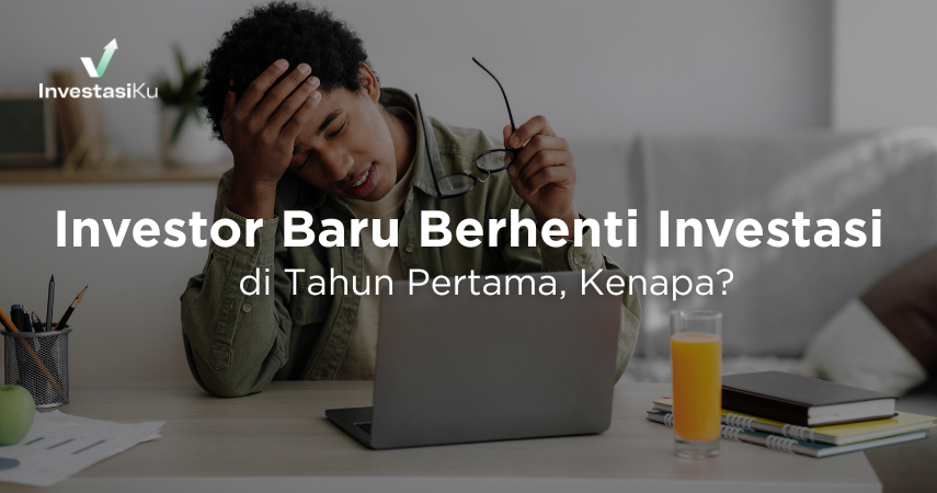Kenapa Banyak Investor Baru Berhenti Investasi di Tahun Pertama? 